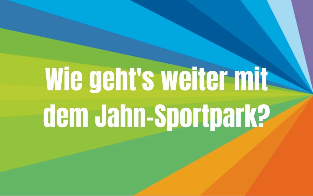 Wie geht es weiter mit dem Jahn-Sportpark?